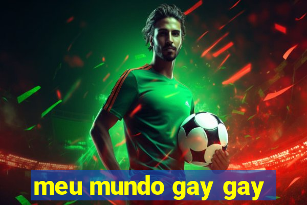 meu mundo gay gay